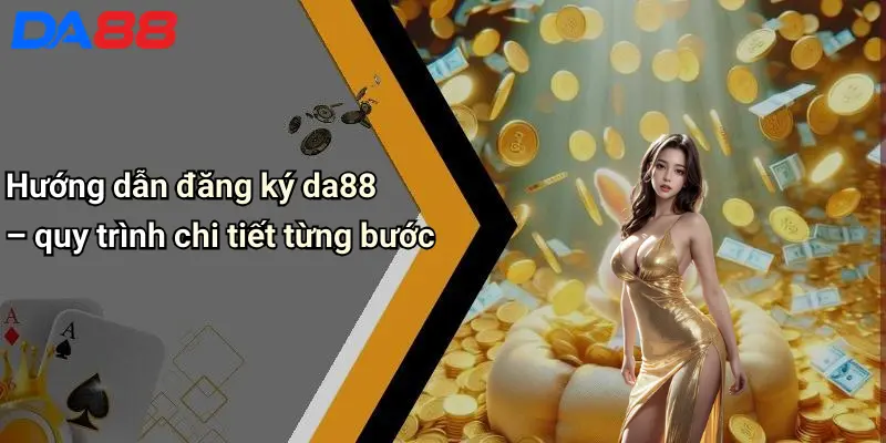 Hướng dẫn đăng ký da88 – quy trình chi tiết từng bước