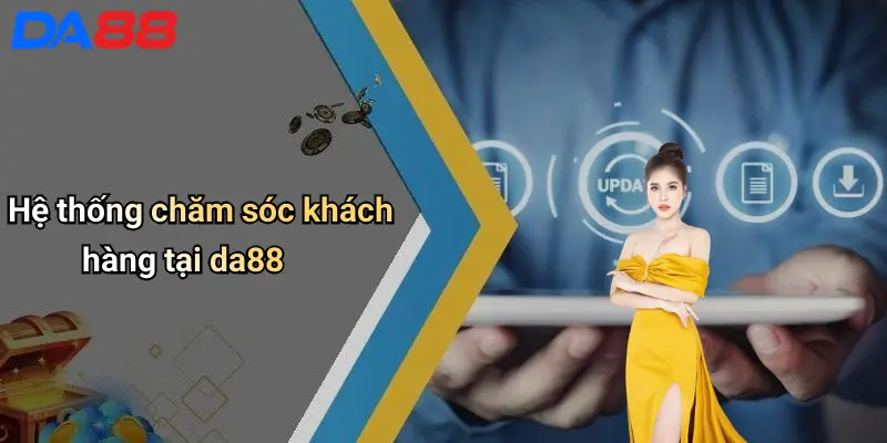 Hệ thống chăm sóc khách hàng tại da88
